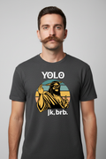 YOLO jk brb on dark grey shirt with mustache