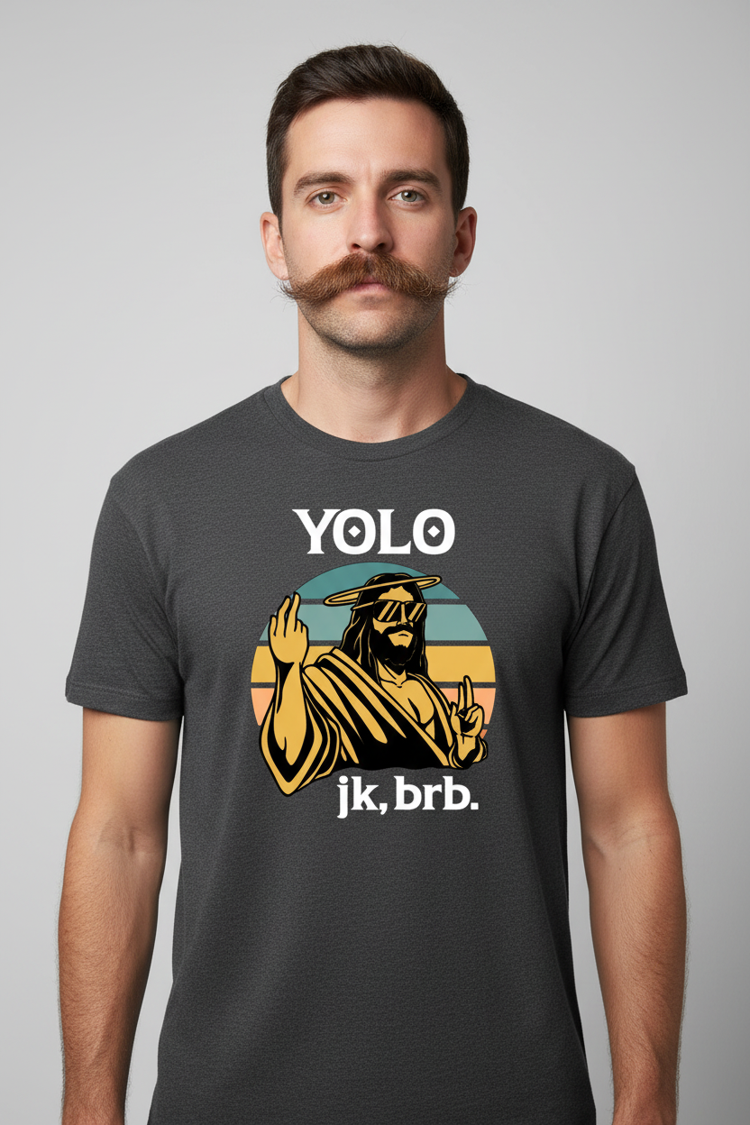 YOLO jk brb on dark grey shirt with mustache